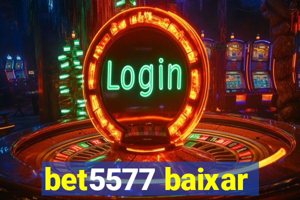 bet5577 baixar